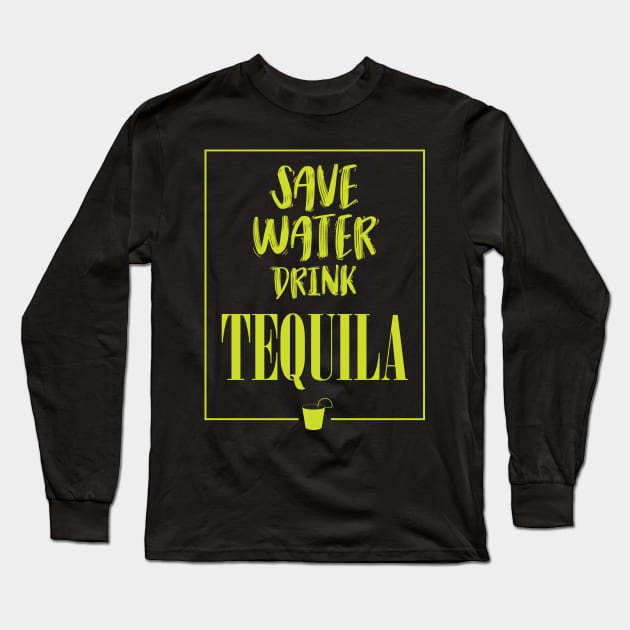 Save Water Drink Tequila Long Sleeve T-Shirt by avshirtnation